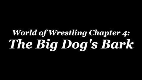 World of Wrestling Chapter 4 - The Big Dog's Bark