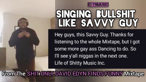 🟢 Singing Bullshit Like Savvy Guy | (The Final Song of the SHIT ONLY DAVID EDYN FINDS FUNNY Mixtape)