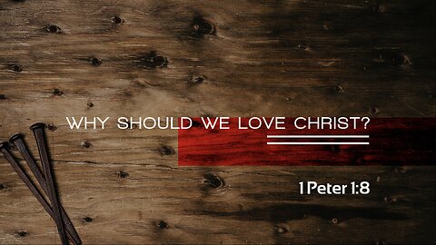 Why Should We Love Christ?