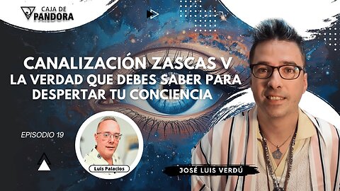 Canalización Zascas V: La Verdad que Debes Saber para Despertar tu Conciencia con José Luis Verdú