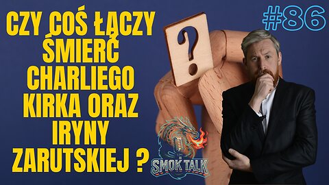 #86 SMOK TALK - CZY COŚ ŁĄCZY ŚMIERĆ CHARLIEGO KIRKA ORAZ IRYNY ZARUTSKIEJ?