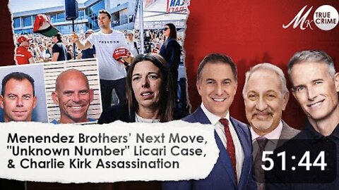 Menendez Brothers' Next Move, "Unknown Number" and Case of Kendra Licari, Charlie Kirk Assassination