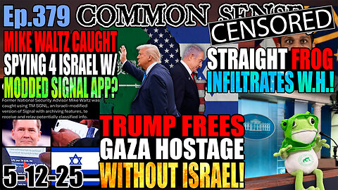 Ep.379 China Trade Deal! Waltz Busted Using Israeli-Modded SIgnal App? Trump Frees Hostage w/o Bibi