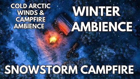 ❄️ Snowstorm Campfire Ambience | Cold Arctic Winds & Campfire | Winter 4K ASMR