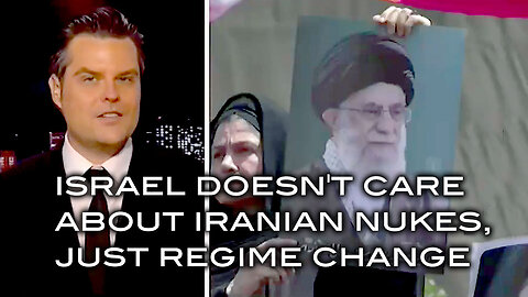 Israel Doesn't Care About Iranian Nukes Just Regime Change