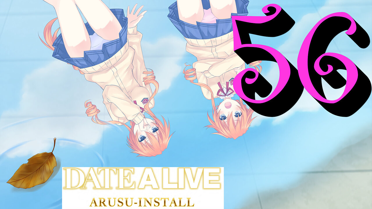 Let's Play Date A Live: Arusu Install [56] Return to the Beginning x6