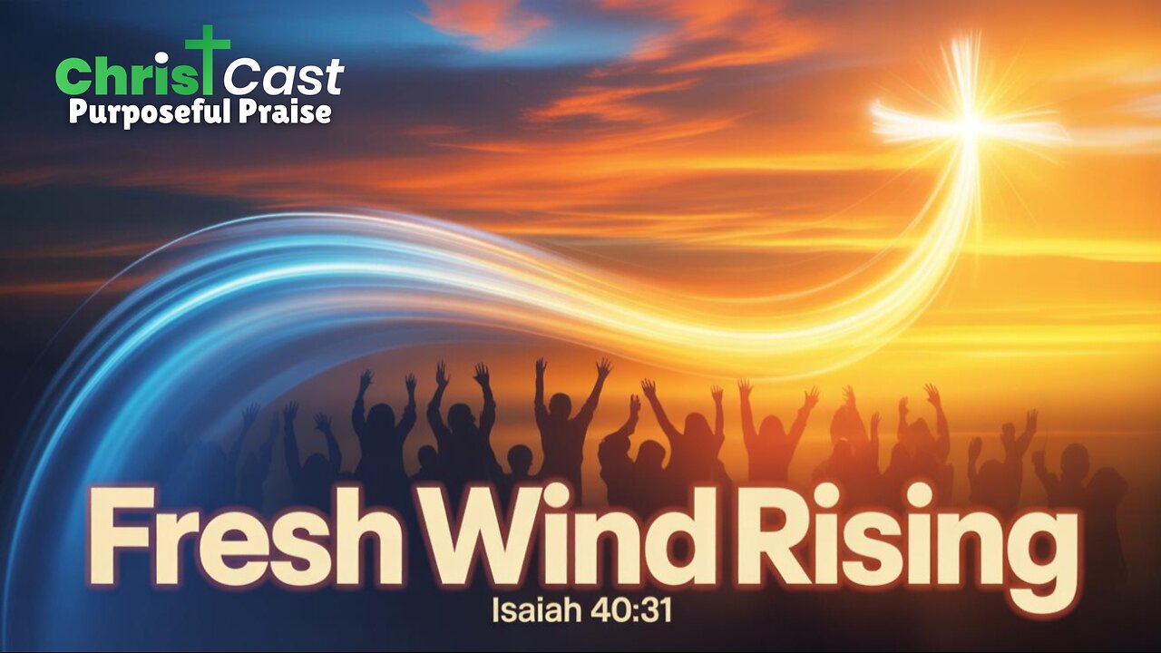 Fresh Wind Rising - ChristCast (Lyrics)