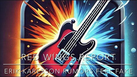 Red Wings Report - Erik Karlsson rumors feel fake