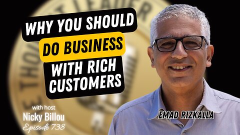 TTLR EP738: Emad Rizkalla - Why You Should Do Business With Rich Customers