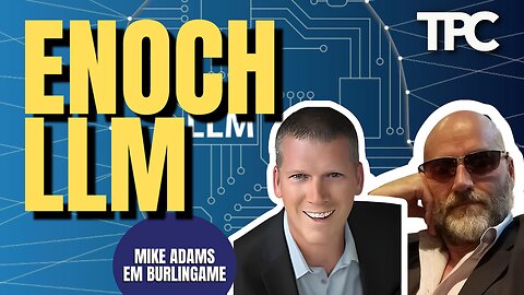Enoch LLM | Mike Adams & EM Burlingame (TPC #1,785)
