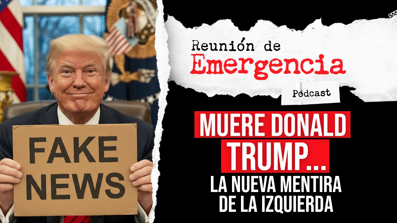 REUNIÓN DE EMERGENCIA - Muere Donald Trump..... La nueva mentira de la izquierda - Episodio 115