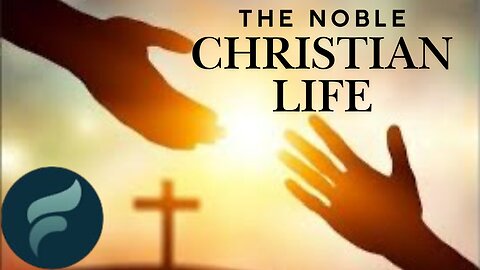 The Noble Christian Life; Brother Scot Pahlman September 7, 2025