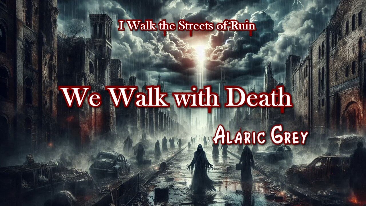 We Walk with Death / Alaric Grey / I Walk the Streets of Ruin