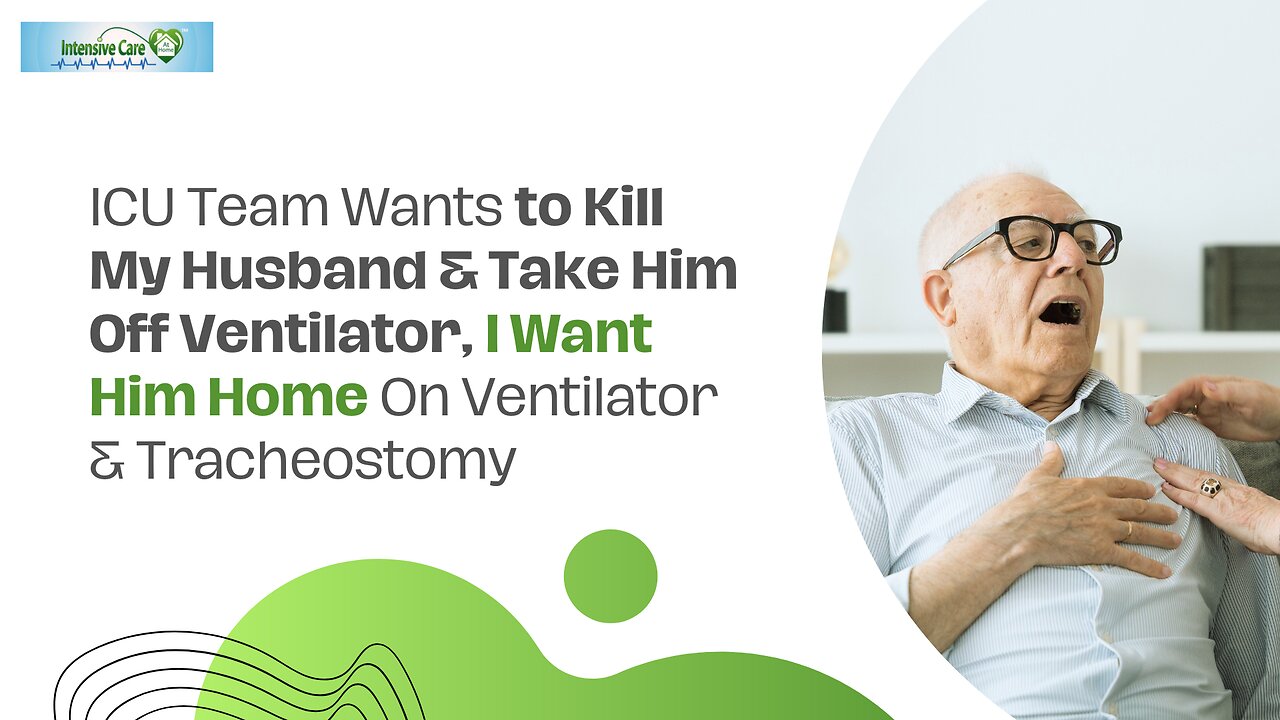 ICU Team Wants to Kill My Husband&Take Him Off Ventilator,I Want Him Home On Ventilator&Tracheostomy