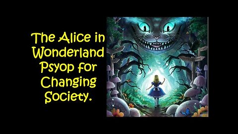 The Alice in Wonderland Psyop for Changing Society