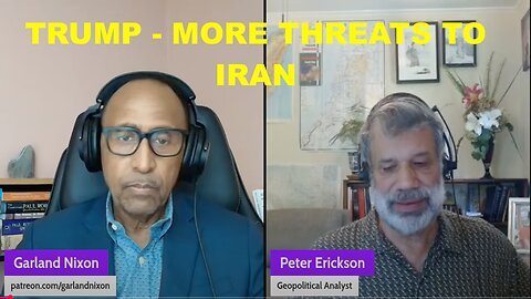 TRUMP MAKES MORE THREATS AGAINST IRAN - W/PETER ERICKSON COHOST "CONVERSATIONS AMONG THE RUINS"