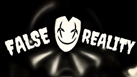 IS YOUR REALITY FALSE?