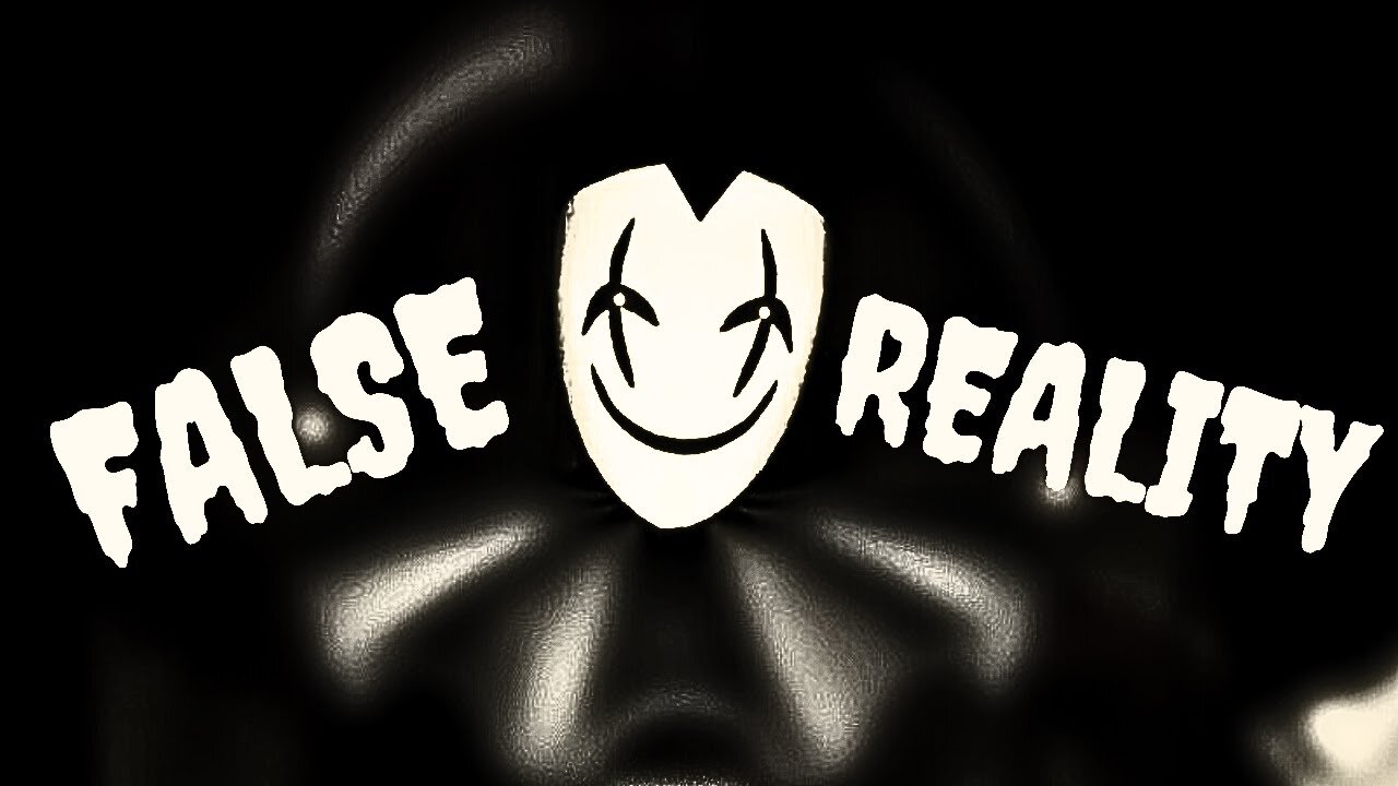 IS YOUR REALITY FALSE?