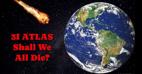 3I ATLAS Shall We All Die?