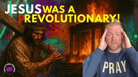 Why Did Jesus Start a Revolution?