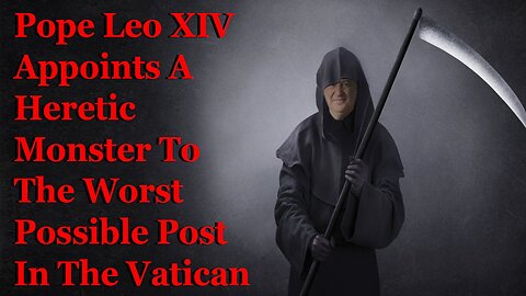 Pope Leo XIV Appoints A Heretic Monster To The Worst Possible Post In The Vatican