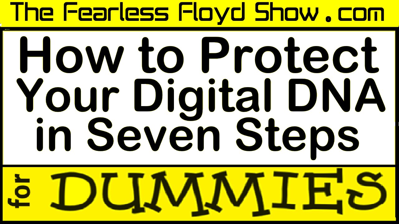 How to Protect your Digital DNA in Seven Steps for DUMMIES!