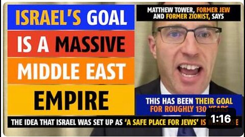 "Massive Middle East Empire is Israel's Goal, Claims Ex-Jew and Ex-Zionist Matthew Tower"