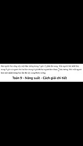 Toán 9: Hai người thợ cùng xây một bức tường trong 7 giờ 12 phút thì xong. Nếu người thứ
