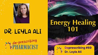 Deprescribing #69 Energy Healing 101, Dr. Leyla Ali