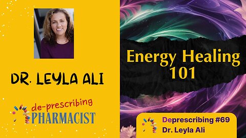 Deprescribing #69 Energy Healing 101, Dr. Leyla Ali