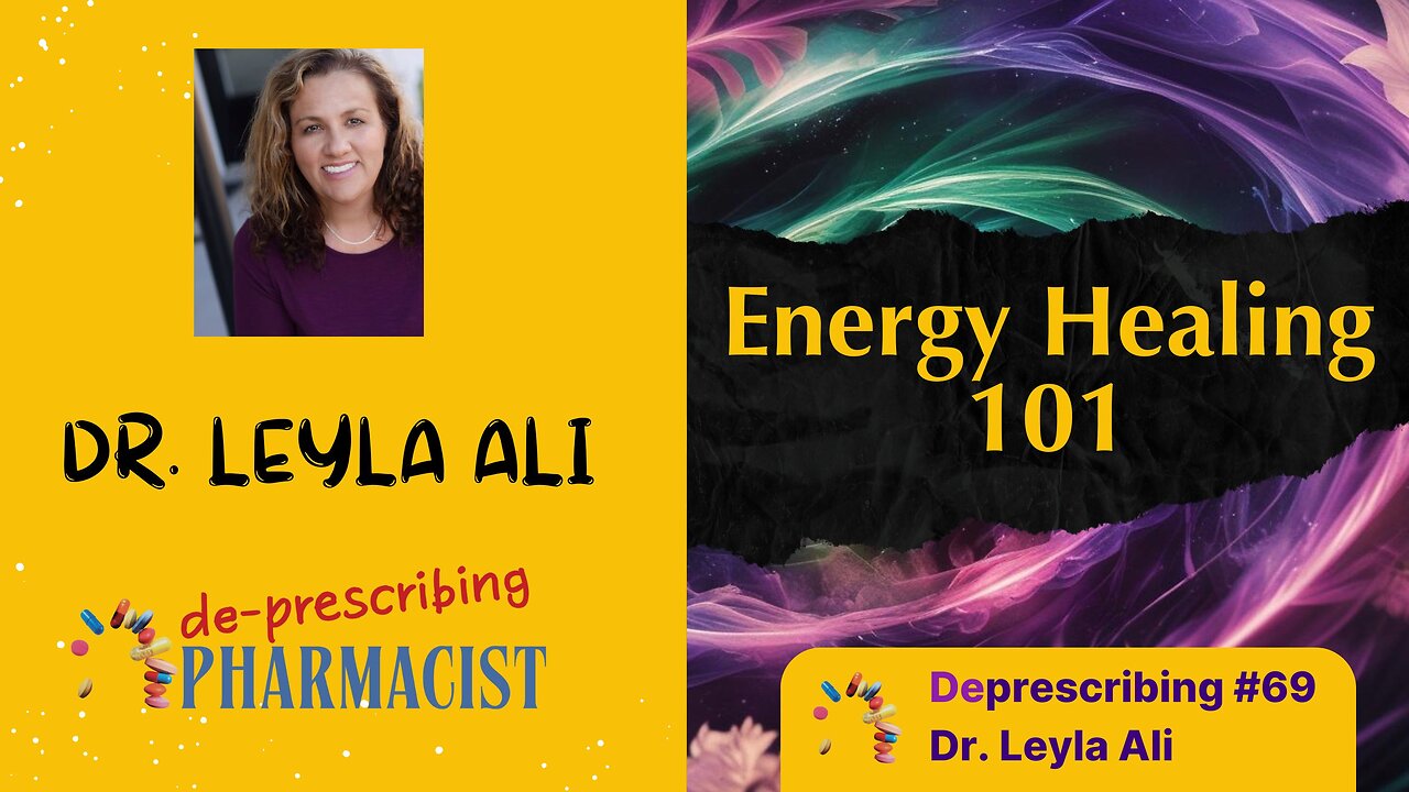 Deprescribing #69 Energy Healing 101, Dr. Leyla Ali