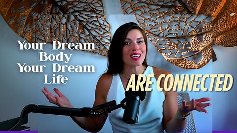 The Truth: Your Dream Body and Dream Life Are Deeply Connected