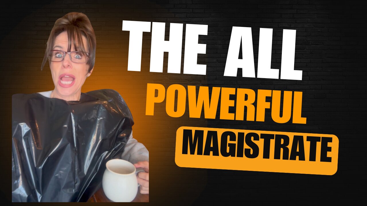 The ALL powerful magistrate