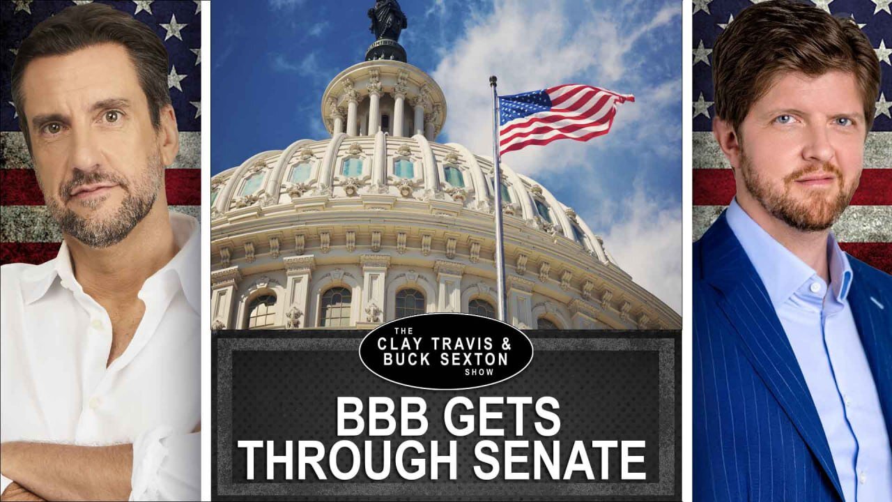 Big, Beautiful Bill Passes Senate -- What Comes Next? | Clay and Buck