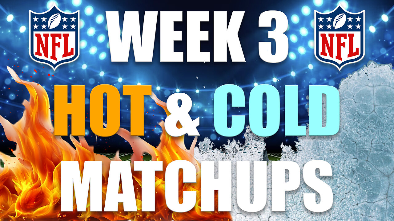 Hot & Cold Fantasy Football Matchups for Week 3
