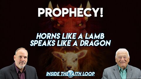 Prophecy! Horns like a Lamb, Speaks like a Dragon | Inside the Faith Loop