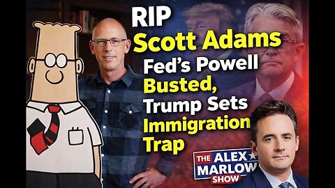RIP Scott Adams, Fed's Powell Busted, Trump Sets Immigration Trap