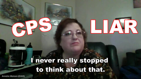CPS Does NOT Think (Typical) - Annette Monson "I never stopped to think" - Professional Liar Exposed
