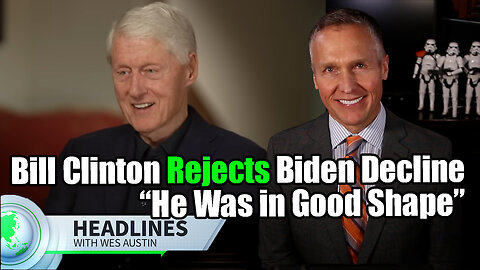 Bill Clinton Rejects Biden Decline - “He Was in Good Shape”