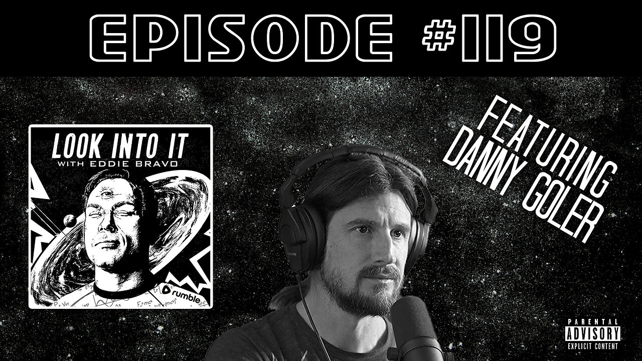 DANNY GOLER on Look Into It with Eddie Bravo episode 119