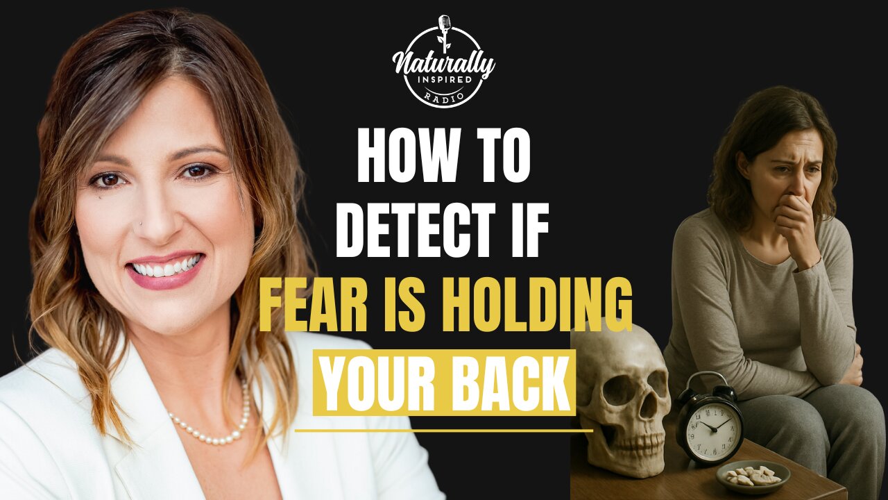 How To Detect If Fear Is Holding You Back From Optimum Health