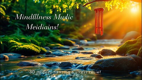 Mindfulness Meditation Music 🌿 | 30 Min Deep Healing & Stress Relief 💧 | Water Sounds 🎐