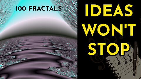 Making 100 Fractals + Song Title Ideas Won't Stop