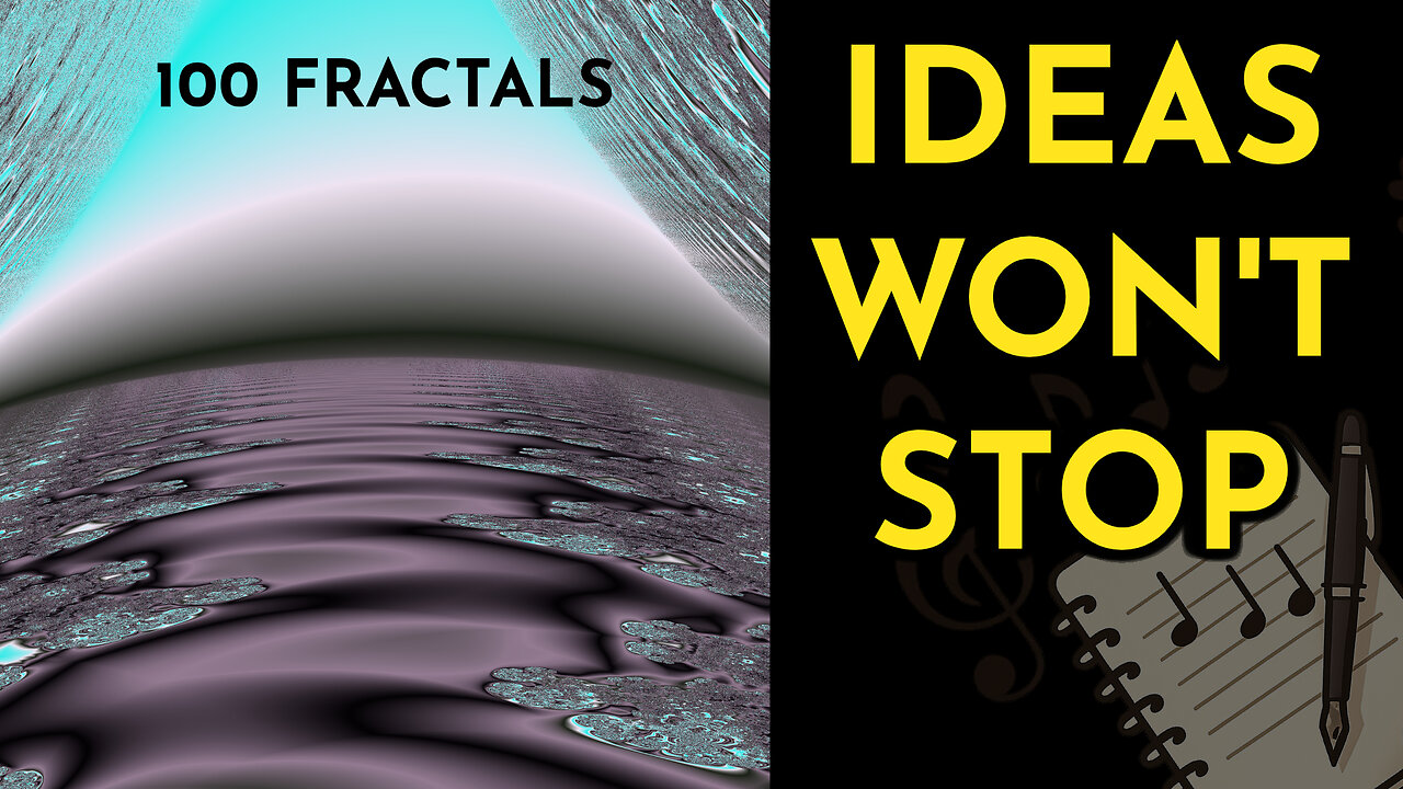 Making 100 Fractals + Song Title Ideas Won't Stop