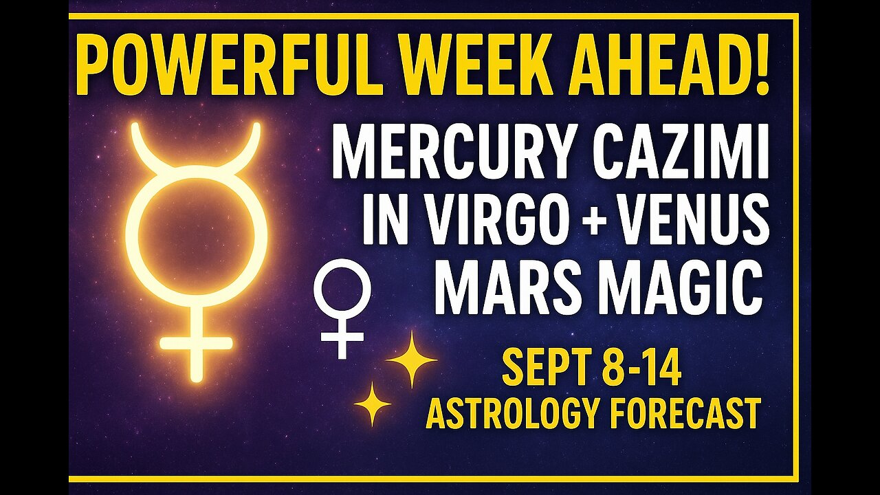 POWERFUL Week Ahead! Mercury Cazimi in Virgo + Venus Mars Magic | Sept 9-15 Astrology Forecast