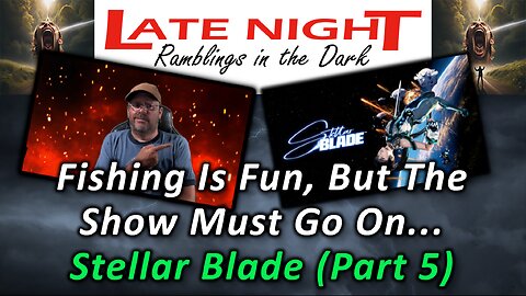 Fishing Is Fun, But The Show Must Go On... - Stellar Blade (Part 5)