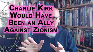 Charlie Kirk Would Have Been an Amazing Ally Against Zionism if Allowed To Live: Why Assassinated