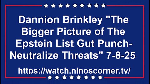 Dannion "Big Picture of Epstein List Gut Punch- Neutralize Threats" 7-8-25