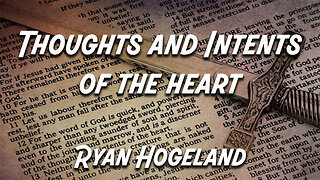 Thoughts and Intents of the Heart Part 3 - Ryan Hogeland - December 4, 2025