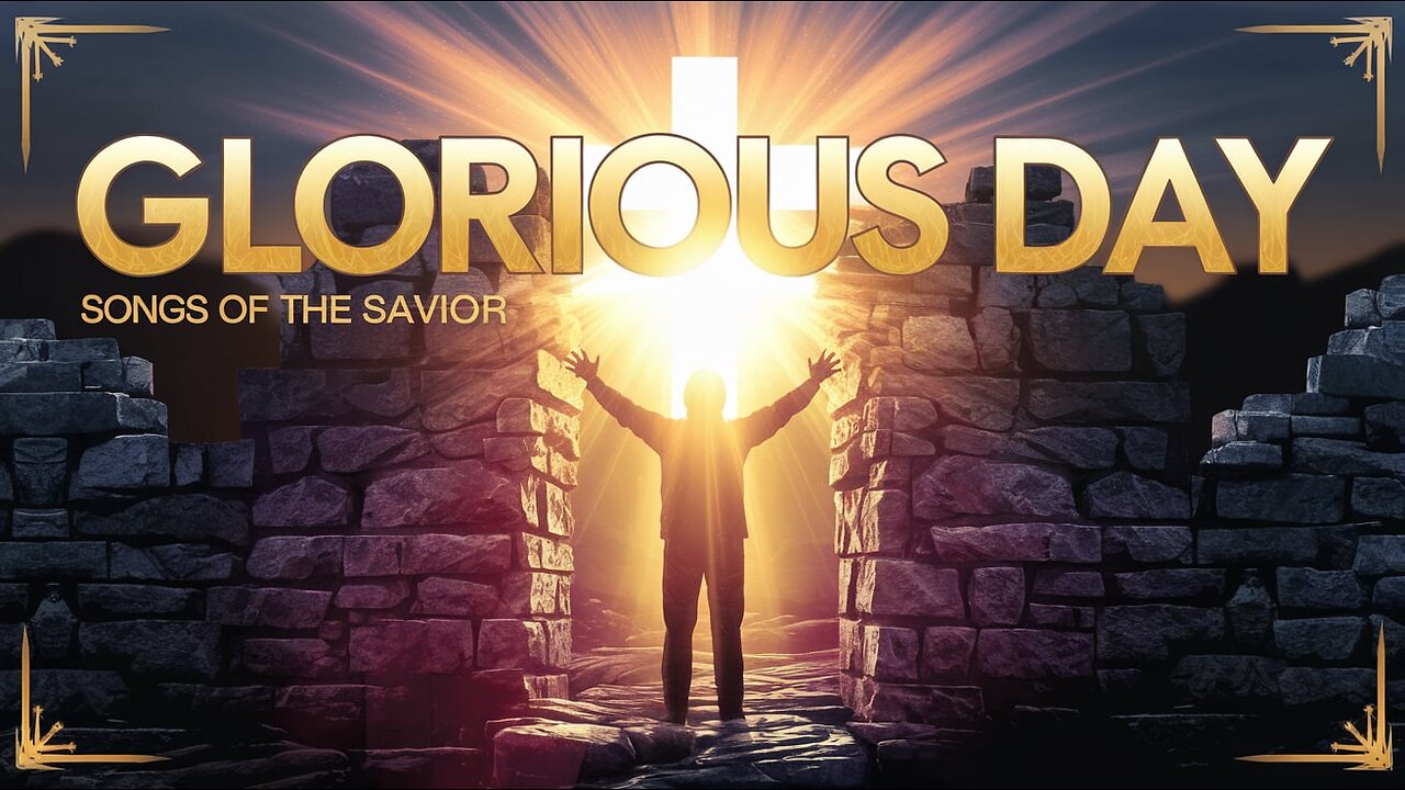 GLORIOUS DAY (Official Worship Song) | Songs of the Savior | Powerful Praise & Resurrection Anthem